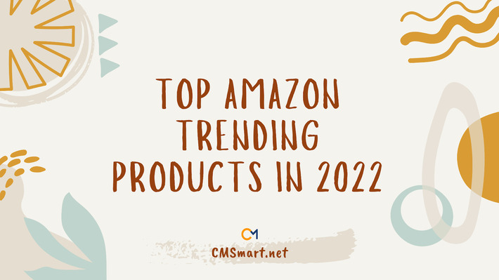 Top Amazon trending products in 2022 and How to start selling on Amazon?